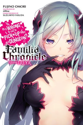 Is It Wrong to Try to Pick Up Girls in a Dungeon? Familia Chronicle, Vol. 2 (Light Novel): Episode Freya Paperback Yen on