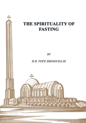 The Spirituality of Fasting Coptic Orthodox St Shenouda Monastery