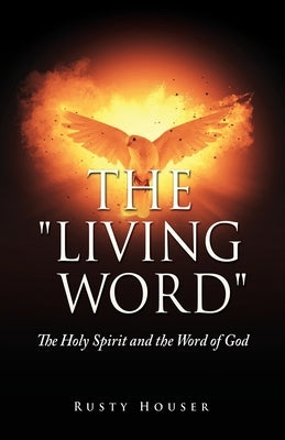 The "Living Word": The Holy Spirit and the Word of God Paperback Xulon Press