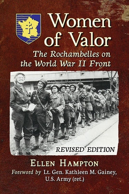 Women of Valor: The Rochambelles on the World War II Front, Rev. Ed. Paperback McFarland and Company, Inc.