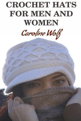 Crochet Hats For Men And Women by Wolf, Caroline