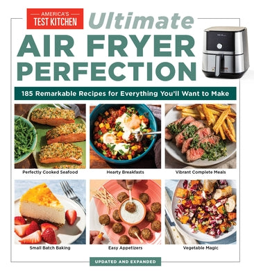 Ultimate Air Fryer Perfection: 185 Remarkable Recipes That Make the Most of Your Air Fryer Paperback America's Test Kitchen