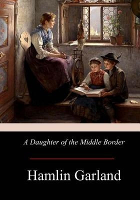 A Daughter of the Middle Border Paperback Createspace Independent Publishing Platform