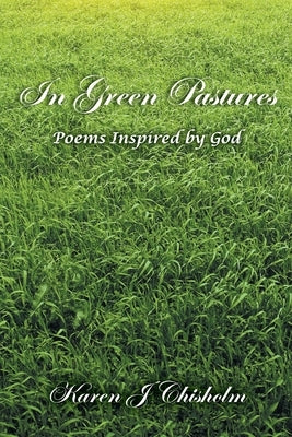 In Green Pastures: Poems Inspired by God Paperback Inks and Bindings, LLC