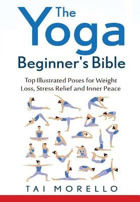 The Yoga Beginner's Bible by Morello, Tai