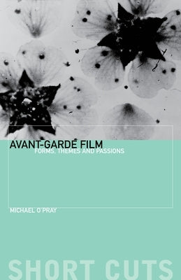 Avant-Garde Film: Forms, Themes and Passions by O'Pray, Michael