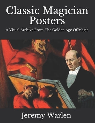 Classic Magician Posters: A Visual Archive from The Golden Age of Magic Paperback Independently Published