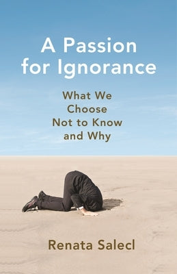 A Passion for Ignorance: What We Choose Not to Know and Why Paperback Princeton University Press