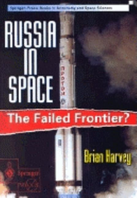 Russia in Space: The Failed Frontier? by Harvey, Brian