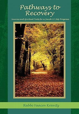 Pathways to Recovery: Sources and Spiritual Tools for a Jewish Twelve Step Program by Kravitz, Yaacov Jeffrey