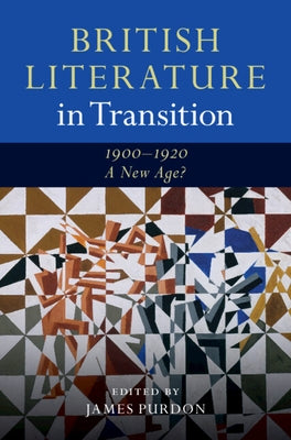 British Literature in Transition, 1900-1920: A New Age? by Purdon, James