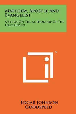 Matthew, Apostle And Evangelist: A Study On The Authorship Of The First Gospel Paperback Literary Licensing, LLC