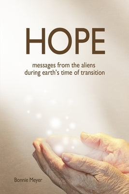 Hope: Messages from the Aliens During Earth's Time of Transition by Meyer, Bonnie