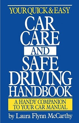 Your Quick & Easy Car Care and Safe Driving Handbook by McCarthy, Laura F.