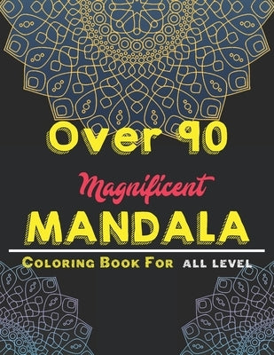 over 90 Magnificent mandala coloring book for all level: Mandala Coloring Book with Great Variety of Mixed Mandala Designs and Over 100 Different Mand by Mandalas, Creative