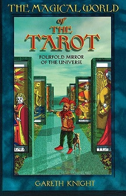 Magical World of the Tarot: Fourfold Mirror of the Universe by Knight, Gareth