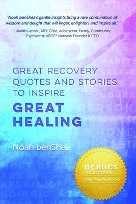 Great Recovery Quotes and Stories to Inspire Great Healing by Benshea, Noah