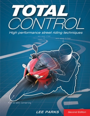 Total Control: High Performance Street Riding Techniques, 2nd Edition by Parks, Lee