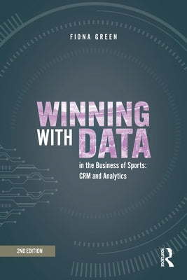 Winning with Data in the Business of Sports: Crm and Analytics by Green, Fiona