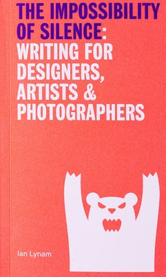The Impossibility of Silence: Writing for Designers, Artists & Photographers Paperback Set Margins' Publications