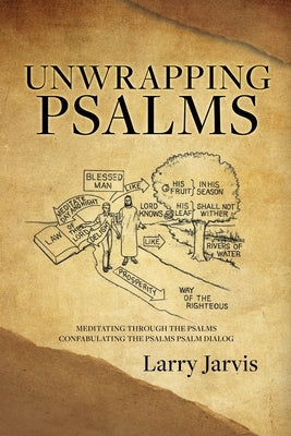 Unwrapping Psalms: Meditating Through the Psalms Confabulating the Psalms Psalm Dialog Paperback Xulon Press