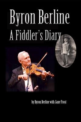 Byron Berline: A Fiddler's Diary by Frost, Jane