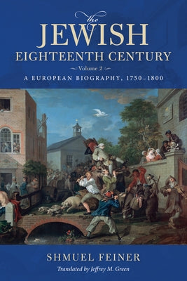 The Jewish Eighteenth Century, Volume 2: A European Biography, 1750-1800 Paperback Indiana University Press