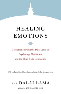 Healing Emotions: Conversations with the Dalai Lama on Psychology, Meditation, and the Mind-Body Connection by Lama, Dalai