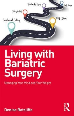 Living with Bariatric Surgery: Managing Your Mind and Your Weight by Ratcliffe, Denise