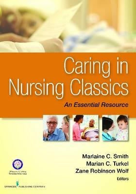 Caring in Nursing Classics: An Essential Resource by Smith, Marlaine C.