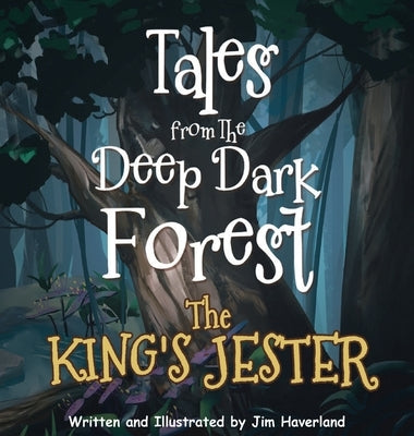 Tales from The Deep Dark Forest: The King's Jester by Haverland, Jim