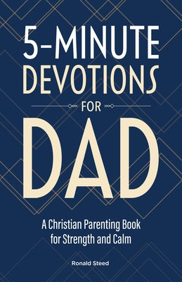 5-Minute Devotions for Dad: A Christian Parenting Book for Strength and Calm by Steed, Ronald