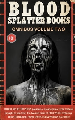 Blood Splatter Books Omnibus Volume Two by Wood, Rick