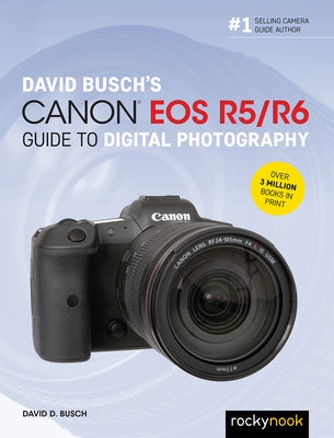 David Busch's Canon EOS R5/R6 Guide to Digital Photography by Busch, David D.