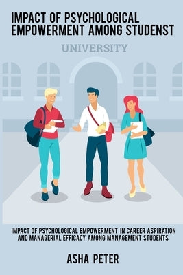 Impact of psychological empowerment in career aspiration and managerial efficacy among management students by Peter, Asha