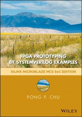 FPGA Prototyping by Systemverilog Examples: Xilinx Microblaze MCS Soc Edition by Chu, Pong P.