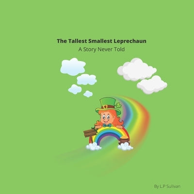 The Tallest Smallest Leprechaun: A Story Never Told Paperback Independently Published