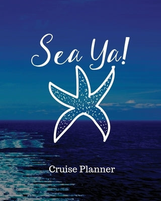 Sea Ya! Cruise Planner: Cruise Adventure Planner - Funny Cruise Journal - Sea Travel Gift by Placate, Trent