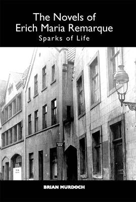 The Novels of Erich Maria Remarque: Sparks of Life Paperback Camden House (NY)