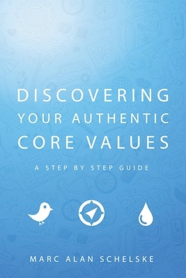 Discovering Your Authentic Core Values: A step-by-step guide Paperback Live210 Media