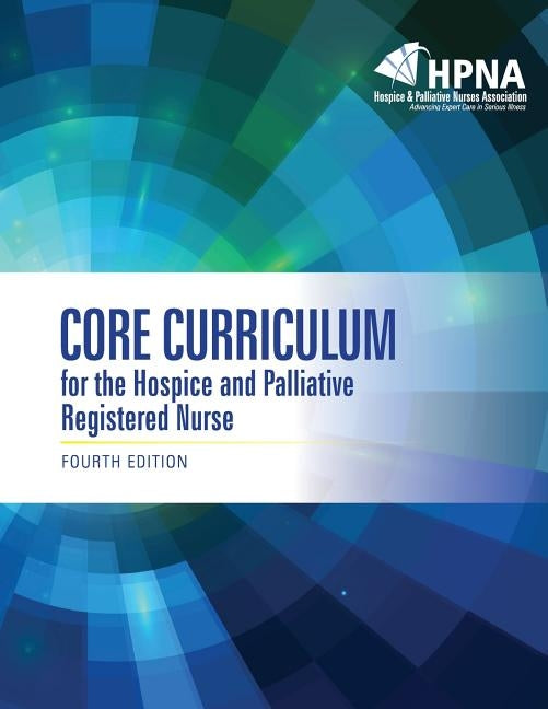 Core Curriculum for the Hospice and Palliative Registered Nurse by Hospice &. Palliative Nurses Association