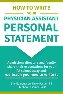 How to Write Your Physician Assistant Personal Statement: Admissions directors and faculty share their expectations for your PA school essay and we te Paperback Createspace Independent Publishing Platform