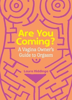 Are You Coming?: A Vagina Owner's Guide to Orgasm by Hiddinga, Laura