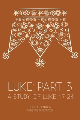Luke: Part 3: A Study of Luke 17-24 Paperback 19baskets, Inc.