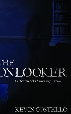 The Onlooker: An Account of a Traveling Demon by Costello, Kevin