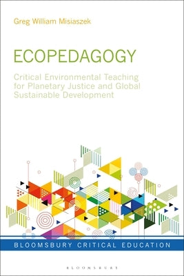 Ecopedagogy: Critical Environmental Teaching for Planetary Justice and Global Sustainable Development Paperback Bloomsbury Publishing PLC