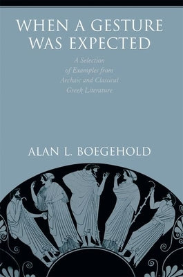 When a Gesture Was Expected: A Selection of Examples from Archaic and Classical Greek Literature Paperback Princeton University Press