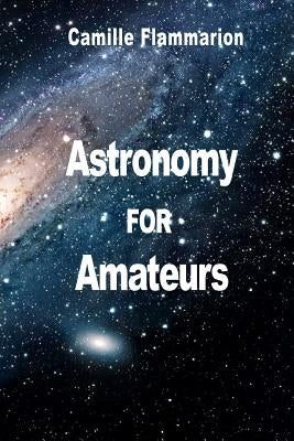 Astronomy for Amateurs by Flammarion, Camille