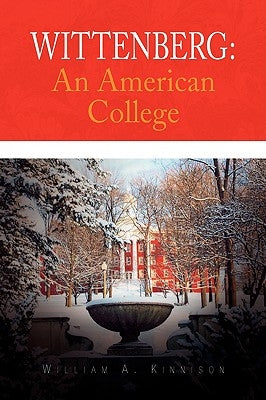 Wittenberg: An American College by Kinnison, William A.