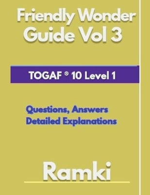 Friendly Wonder Guide Book Vol 3 TOGAF(R) 10 Level 1 by Ramki